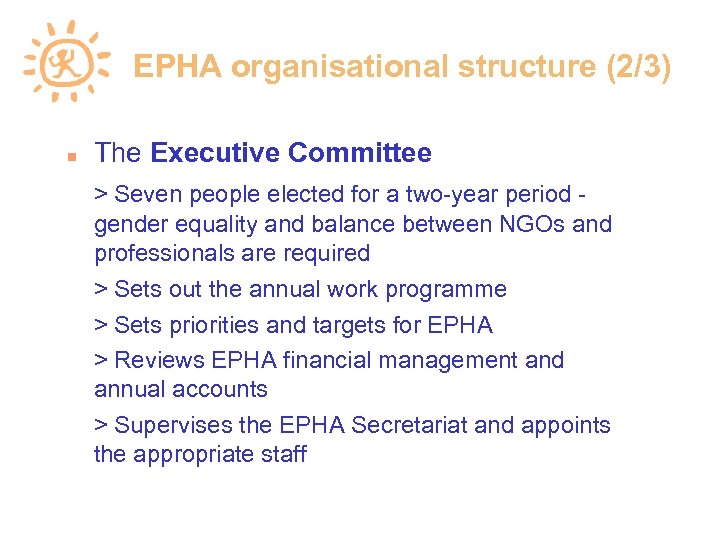 EPHA organisational structure (2/3) The Executive Committee > Seven people elected for a two-year