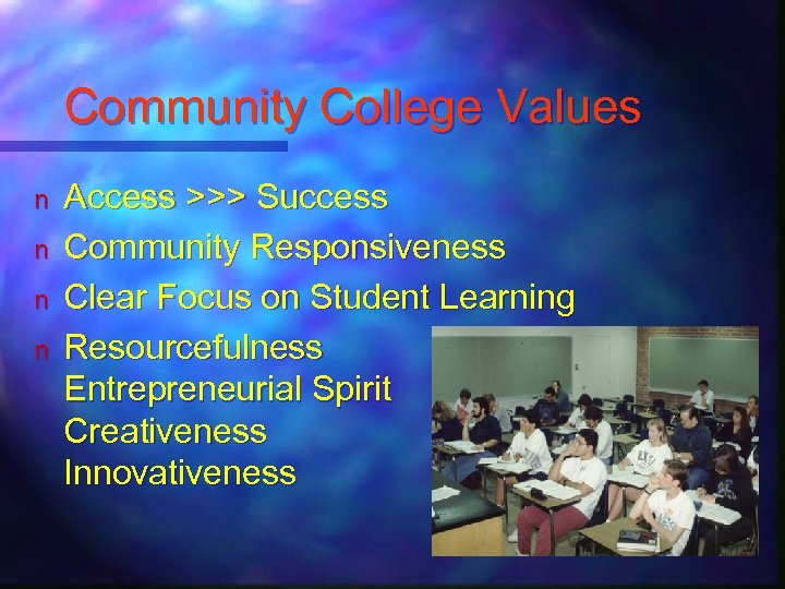Community College Values n n Access >>> Success Community Responsiveness Clear Focus on Student