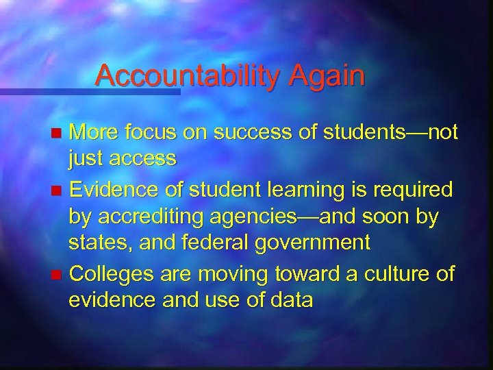 Accountability Again More focus on success of students—not just access n Evidence of student
