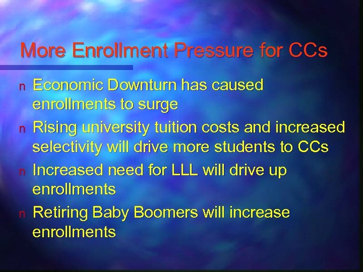 More Enrollment Pressure for CCs n n Economic Downturn has caused enrollments to surge