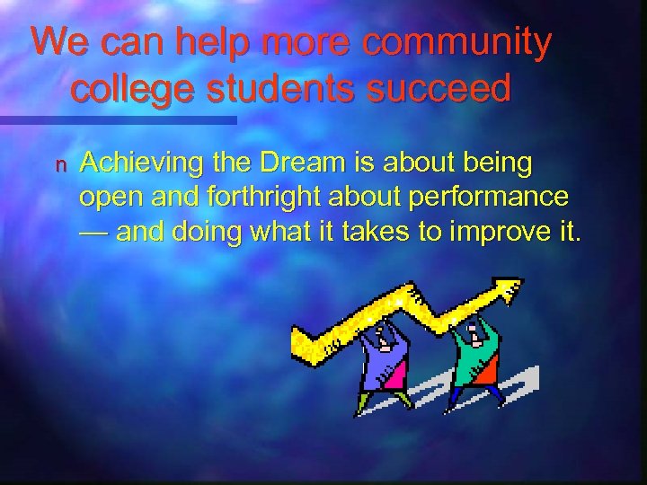 We can help more community college students succeed n Achieving the Dream is about