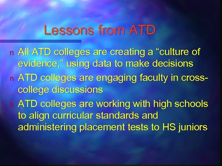Lessons from ATD n n n All ATD colleges are creating a “culture of