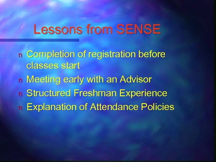 Lessons from SENSE n n Completion of registration before classes start Meeting early with