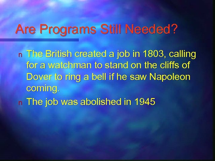Are Programs Still Needed? n n The British created a job in 1803, calling