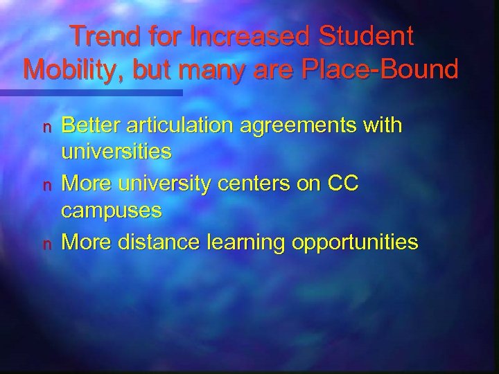 Trend for Increased Student Mobility, but many are Place-Bound n n n Better articulation
