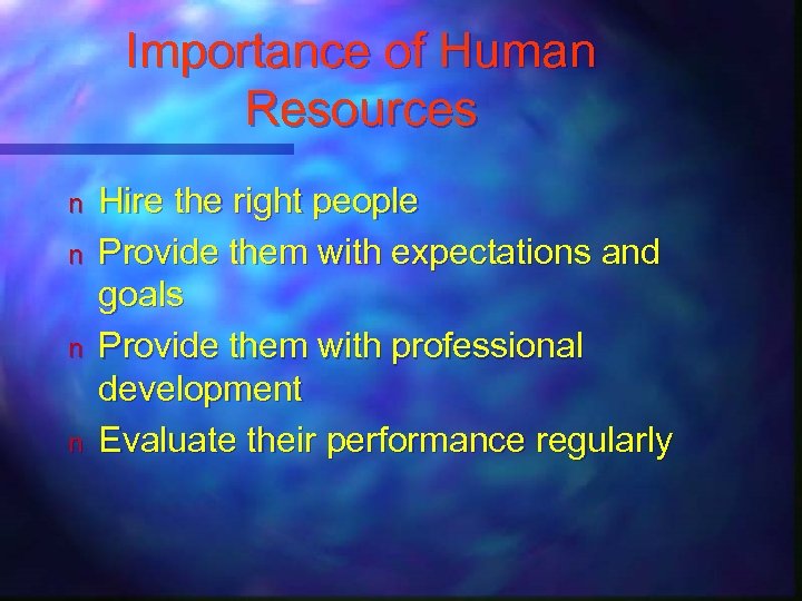 Importance of Human Resources n n Hire the right people Provide them with expectations