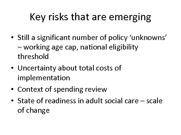 Key risks that are emerging • Still a significant number of policy ‘unknowns’ –