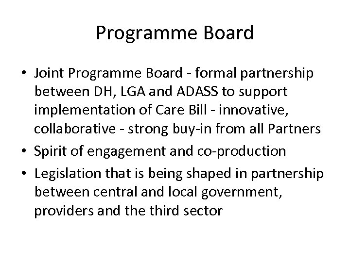 Programme Board • Joint Programme Board - formal partnership between DH, LGA and ADASS