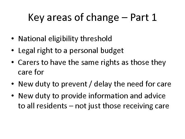 Key areas of change – Part 1 • National eligibility threshold • Legal right