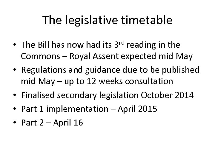 The legislative timetable • The Bill has now had its 3 rd reading in