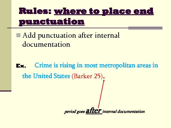 Rules: where to place end punctuation n Add punctuation after internal documentation Ex. Crime