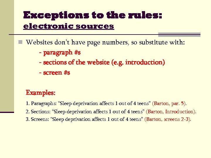 Exceptions to the rules: electronic sources n Websites don’t have page numbers, so substitute