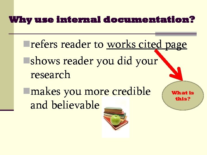 Why use internal documentation? nrefers reader to works cited page nshows reader you did