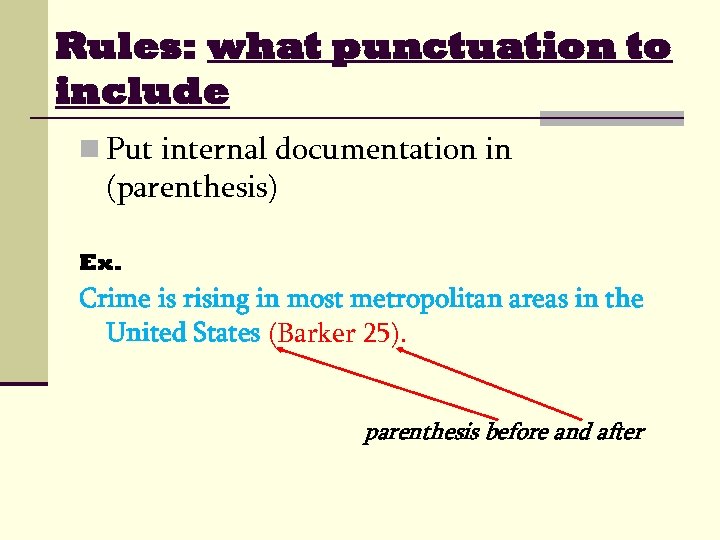 Rules: what punctuation to include n Put internal documentation in (parenthesis) Ex. Crime is