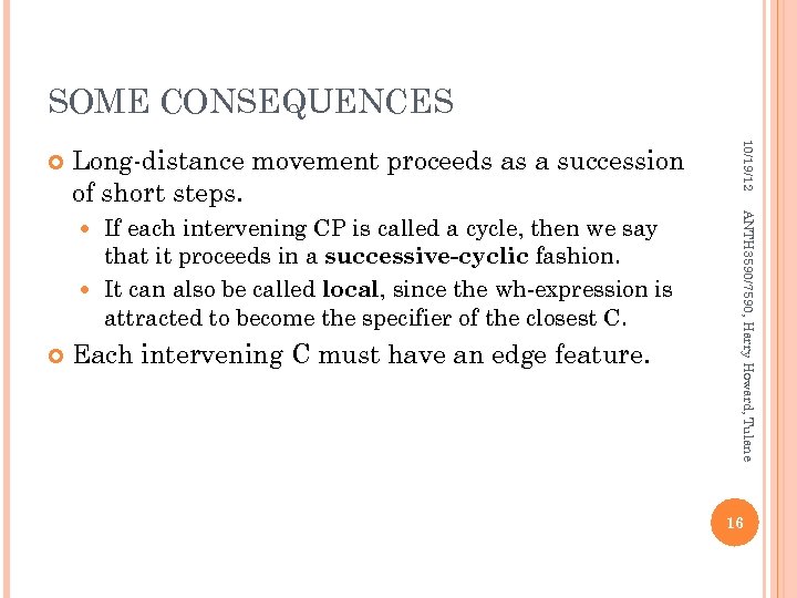 SOME CONSEQUENCES Long-distance movement proceeds as a succession of short steps. Each intervening C