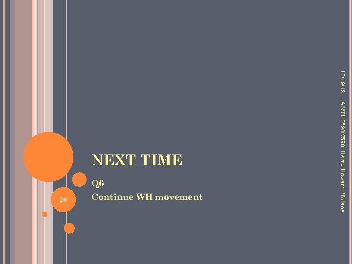 10/19/12 Q 6 20 Continue WH movement ANTH 3590/7590, Harry Howard, Tulane NEXT TIME