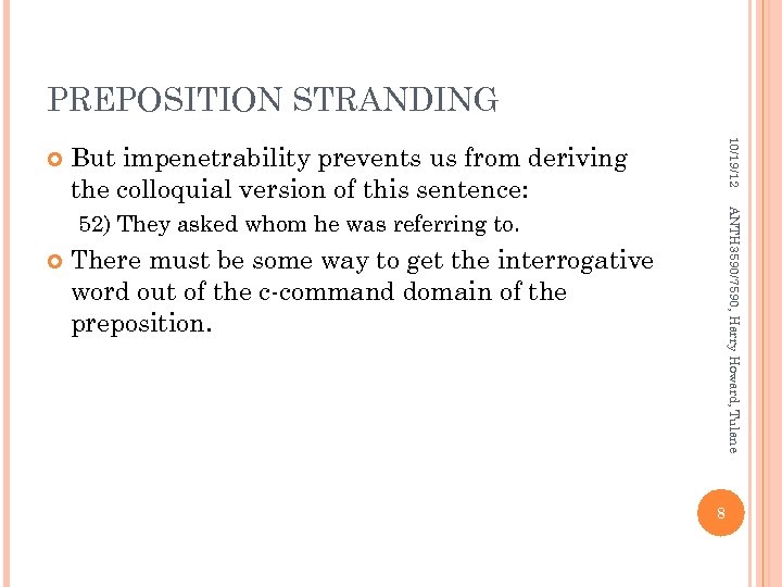 PREPOSITION STRANDING 10/19/12 But impenetrability prevents us from deriving the colloquial version of this