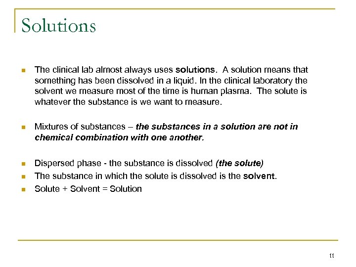 Solutions n The clinical lab almost always uses solutions. A solution means that something