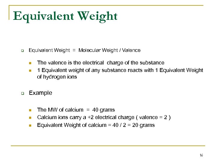 Equivalent Weight q Equivalent Weight = Molecular Weight / Valence n n q The