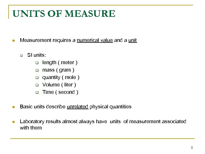 UNITS OF MEASURE n Measurement requires a numerical value and a unit q SI