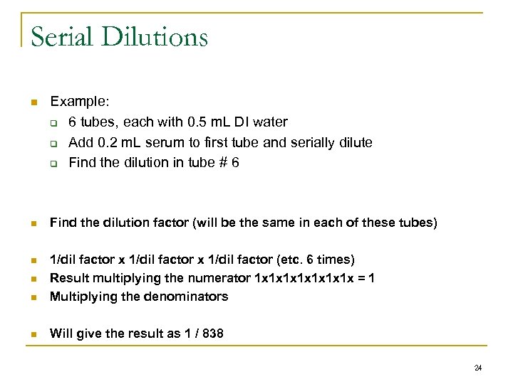 Serial Dilutions n Example: q 6 tubes, each with 0. 5 m. L DI