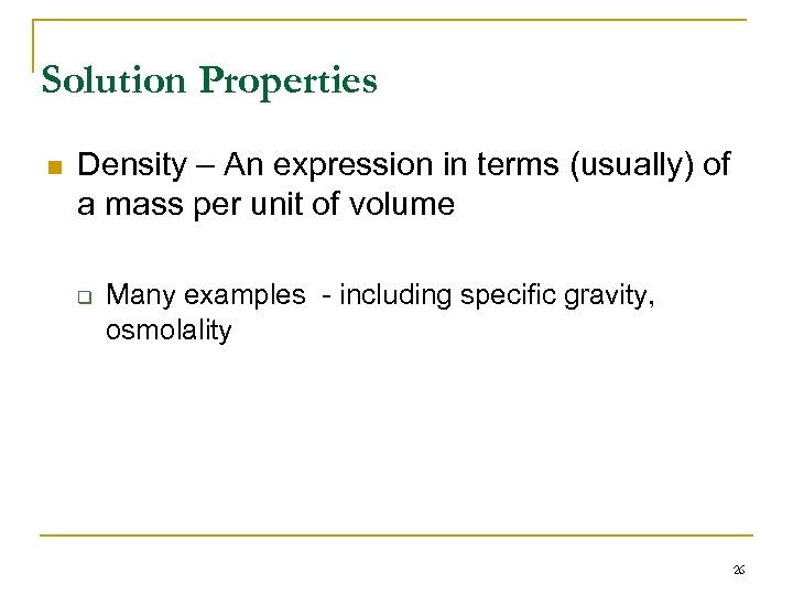 Solution Properties n Density – An expression in terms (usually) of a mass per