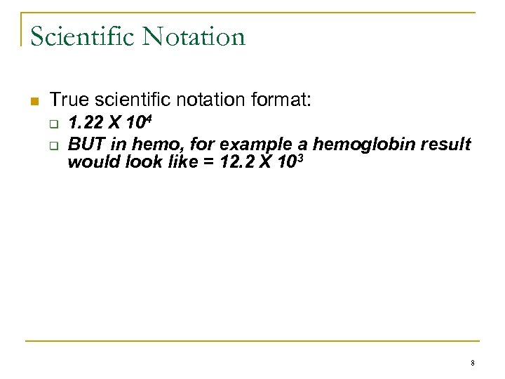 Scientific Notation n True scientific notation format: q q 1. 22 X 104 BUT