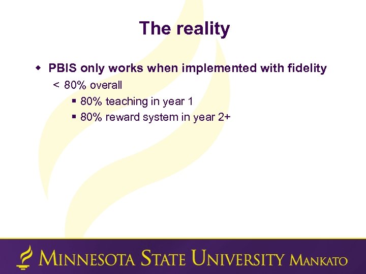 The reality w PBIS only works when implemented with fidelity < 80% overall §