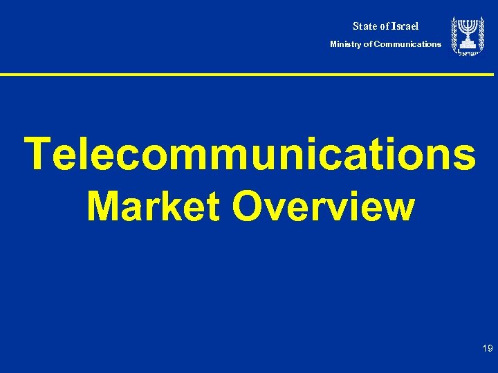 State of Israel Ministry of Communications Telecommunications Market Overview 19 
