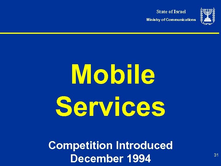 State of Israel Ministry of Communications Mobile Services Competition Introduced December 1994 31 