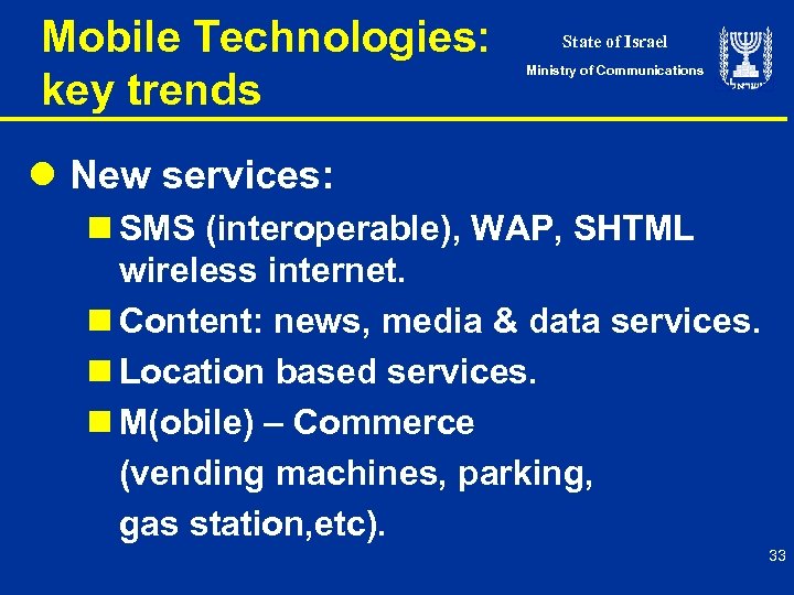 Mobile Technologies: key trends State of Israel Ministry of Communications l New services: n