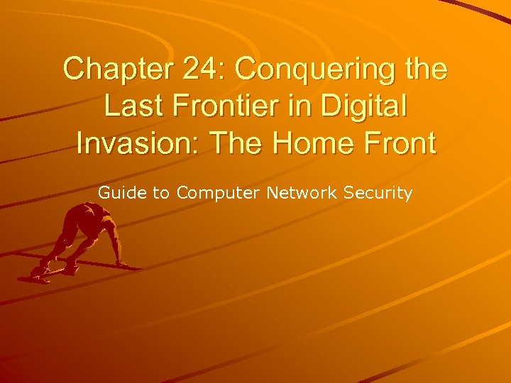 Chapter 24: Conquering the Last Frontier in Digital Invasion: The Home Front Guide to