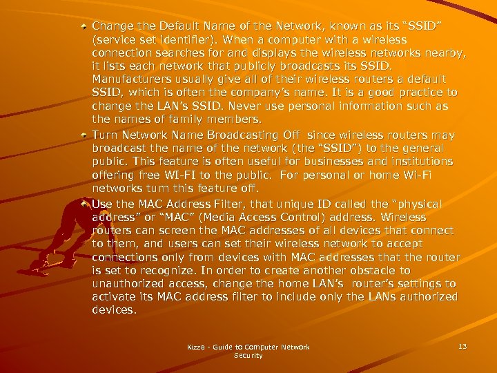 Change the Default Name of the Network, known as its “SSID” (service set identifier).