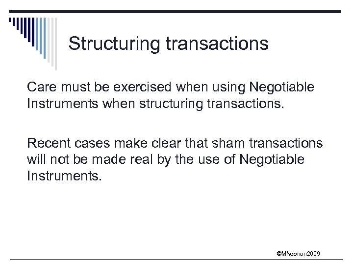 Structuring transactions Care must be exercised when using Negotiable Instruments when structuring transactions. Recent