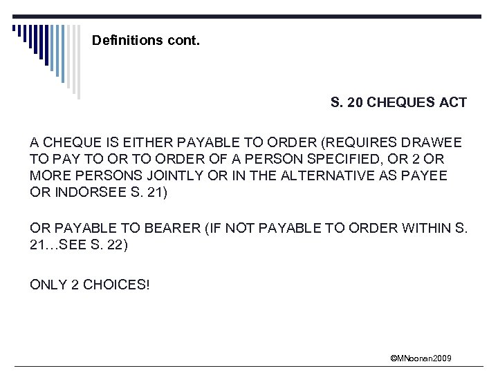 Definitions cont. S. 20 CHEQUES ACT A CHEQUE IS EITHER PAYABLE TO ORDER (REQUIRES