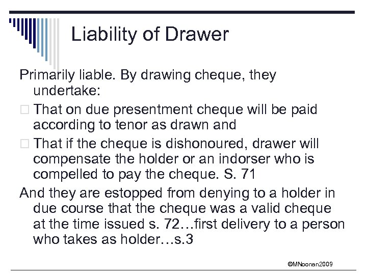 Liability of Drawer Primarily liable. By drawing cheque, they undertake: o That on due