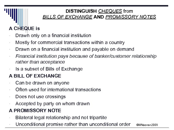 DISTINGUISH CHEQUES from BILLS OF EXCHANGE AND PROMISSORY NOTES A CHEQUE is • Drawn