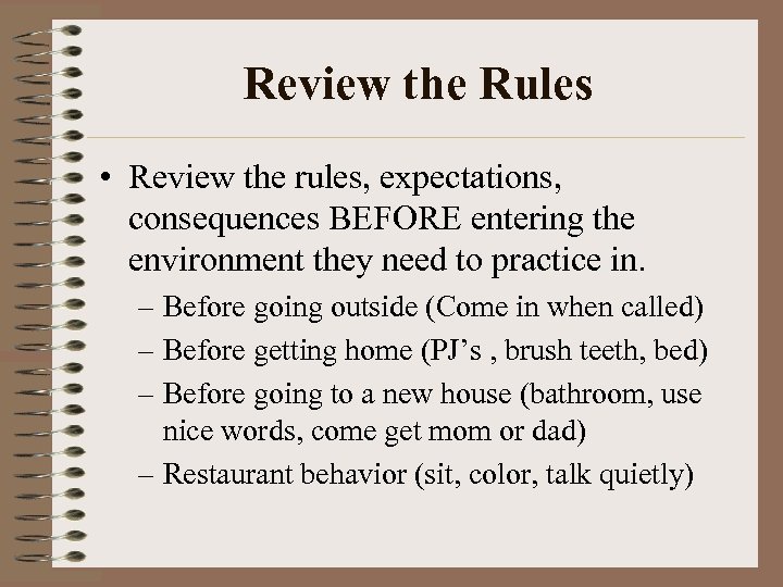 Review the Rules • Review the rules, expectations, consequences BEFORE entering the environment they