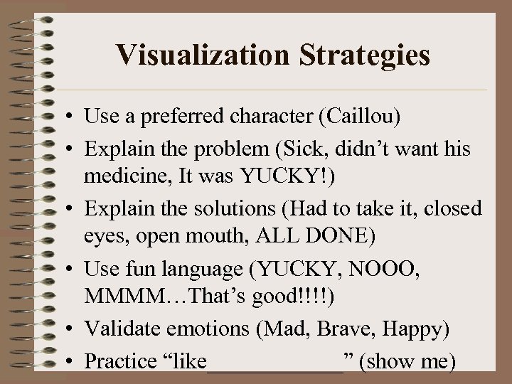 Visualization Strategies • Use a preferred character (Caillou) • Explain the problem (Sick, didn’t