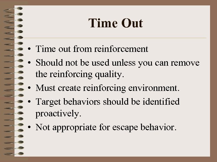 Time Out • Time out from reinforcement • Should not be used unless you