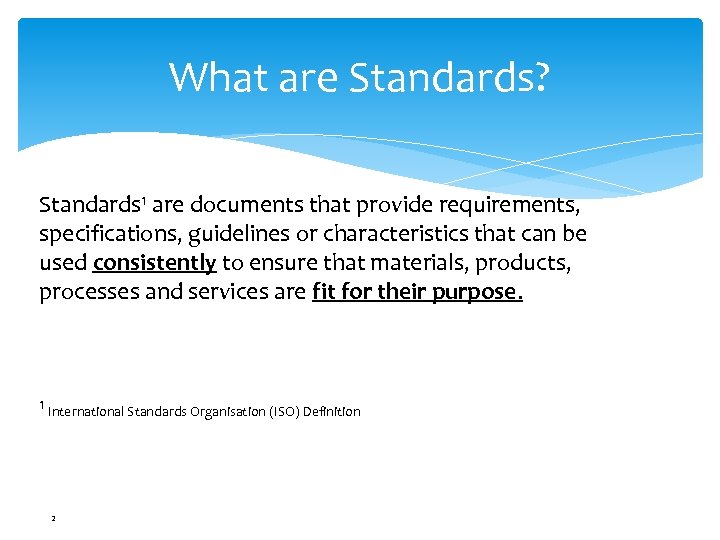 What are Standards? Standards 1 are documents that provide requirements, specifications, guidelines or characteristics