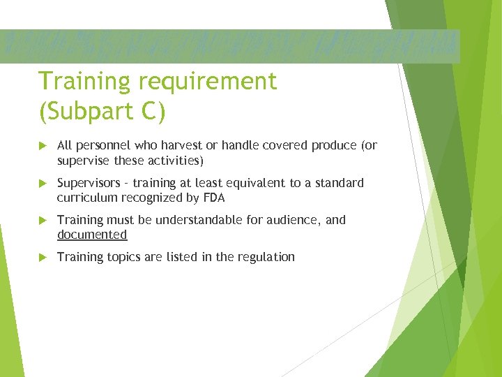 Training requirement (Subpart C) All personnel who harvest or handle covered produce (or supervise