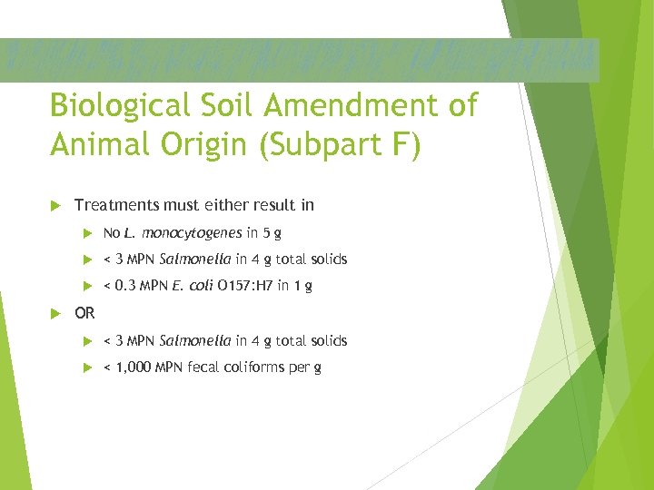 Biological Soil Amendment of Animal Origin (Subpart F) Treatments must either result in <