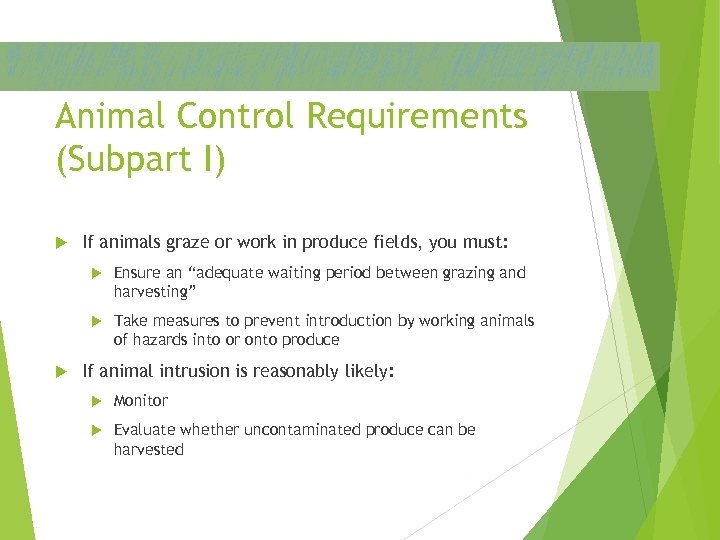 Animal Control Requirements (Subpart I) If animals graze or work in produce fields, you
