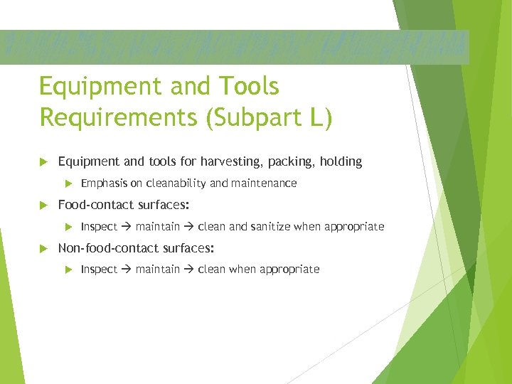 Equipment and Tools Requirements (Subpart L) Equipment and tools for harvesting, packing, holding Food-contact
