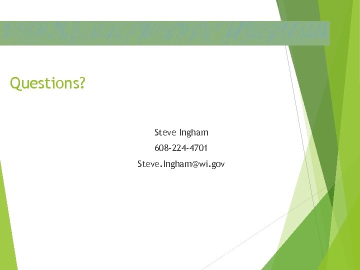 Questions? Steve Ingham 608 -224 -4701 Steve. Ingham@wi. gov 15 March 2018 43 