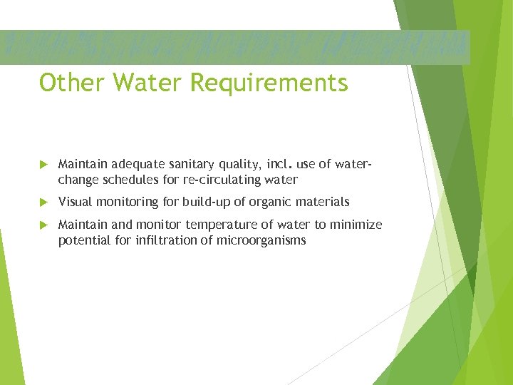 Other Water Requirements Maintain adequate sanitary quality, incl. use of waterchange schedules for re-circulating