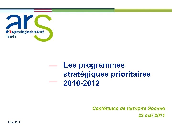 Les programmes stratégiques prioritaires 2010 -2012 Conférence de territoire Somme 23 mai 2011 9