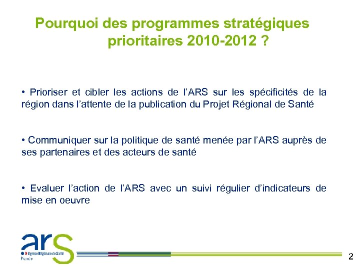 Pourquoi des programmes stratégiques prioritaires 2010 -2012 ? • Prioriser et cibler les actions