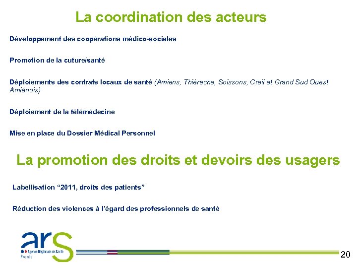 La coordination des acteurs Développement des coopérations médico-sociales Promotion de la cuture/santé Déploiements des